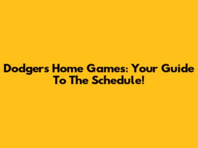Dodgers Home Games: Your Guide To The Schedule!