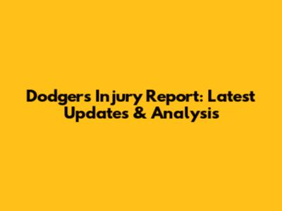 Dodgers Injury Report: Latest Updates & Analysis