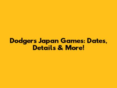 Dodgers Japan Games: Dates, Details & More!
