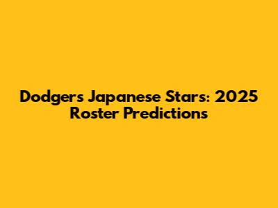 Dodgers Japanese Stars: 2025 Roster Predictions