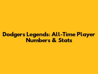 Dodgers Legends: All-Time Player Numbers & Stats