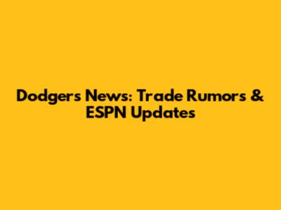 Dodgers News: Trade Rumors & ESPN Updates