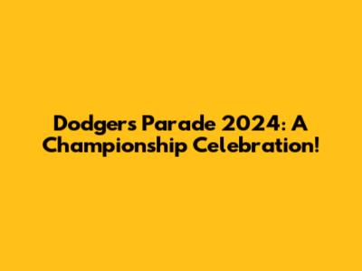 Dodgers Parade 2024: A Championship Celebration!