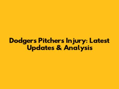 Dodgers Pitchers Injury: Latest Updates & Analysis