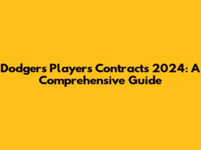 Dodgers Players Contracts 2024: A Comprehensive Guide