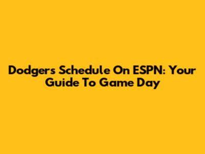 Dodgers Schedule On ESPN: Your Guide To Game Day