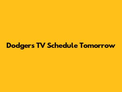 Dodgers TV Schedule Tomorrow