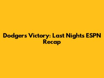 Dodgers Victory: Last Night's ESPN Recap