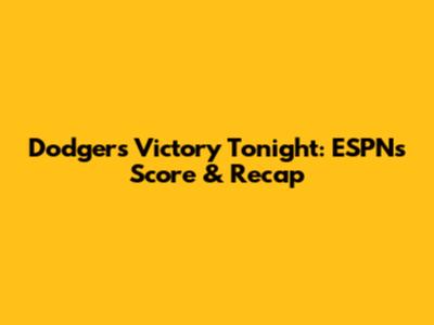Dodgers Victory Tonight: ESPN's Score & Recap