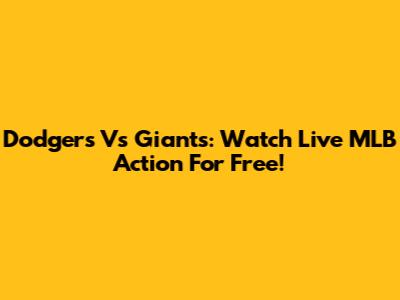Dodgers Vs Giants: Watch Live MLB Action For Free!