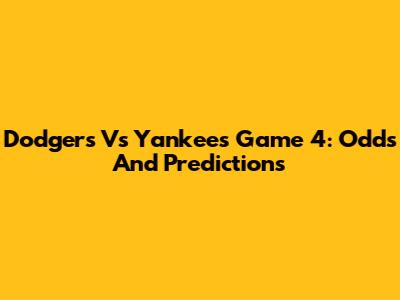 Dodgers Vs Yankees Game 4: Odds And Predictions