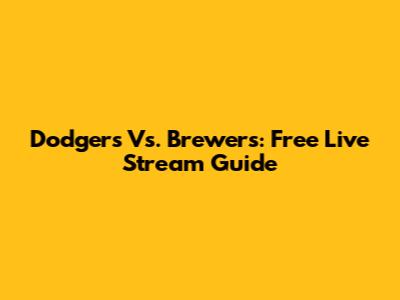 Dodgers Vs. Brewers: Free Live Stream Guide