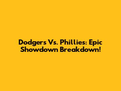 Dodgers Vs. Phillies: Epic Showdown Breakdown!