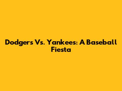 Dodgers Vs. Yankees: A Baseball Fiesta