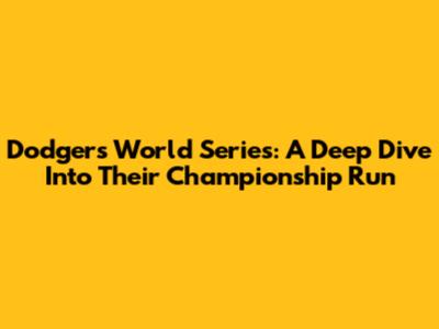 Dodgers World Series: A Deep Dive Into Their Championship Run