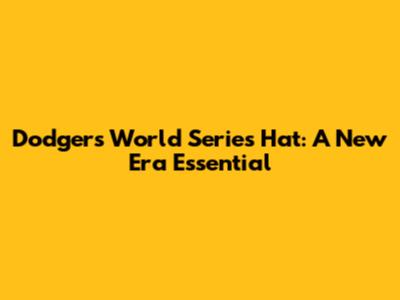 Dodgers World Series Hat: A New Era Essential
