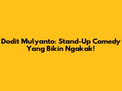 Dodit Mulyanto: Stand-Up Comedy Yang Bikin Ngakak!