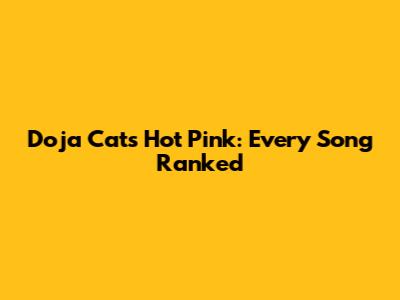 Doja Cat's Hot Pink: Every Song Ranked