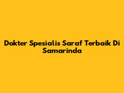 Dokter Spesialis Saraf Terbaik Di Samarinda