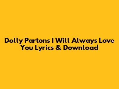 Dolly Parton's "I Will Always Love You" Lyrics & Download
