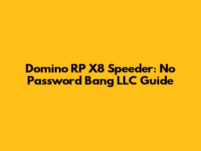 Domino RP X8 Speeder: No Password Bang LLC Guide