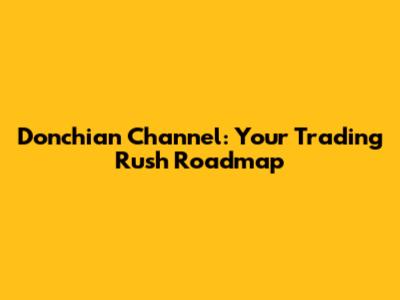 Donchian Channel: Your Trading Rush Roadmap