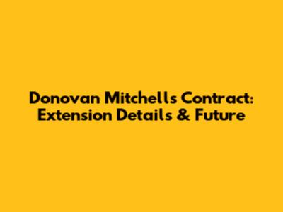 Donovan Mitchell's Contract: Extension Details & Future