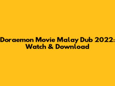 Doraemon Movie Malay Dub 2022: Watch & Download
