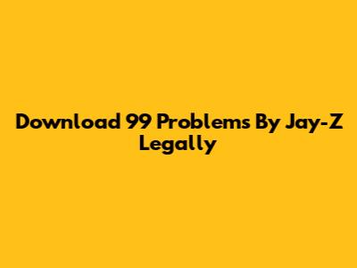 Download "99 Problems" By Jay-Z Legally