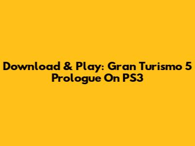 Download & Play: Gran Turismo 5 Prologue On PS3