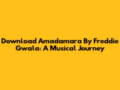 Download Amadamara By Freddie Gwala: A Musical Journey