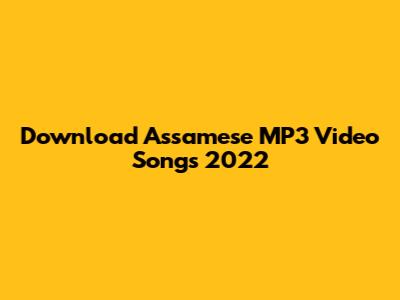 Download Assamese MP3 Video Songs 2022