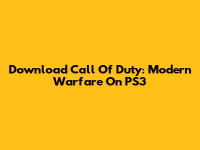 Download Call Of Duty: Modern Warfare On PS3