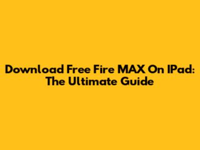 Download Free Fire MAX On IPad: The Ultimate Guide