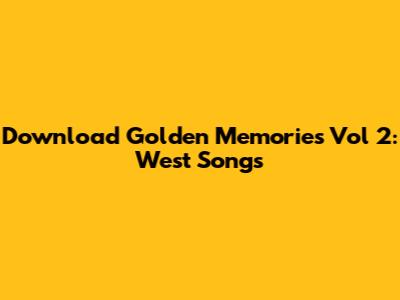 Download Golden Memories Vol 2: West Songs