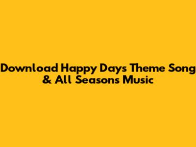 Download Happy Days Theme Song & All Seasons Music