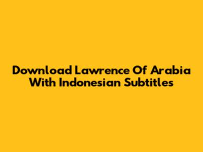 Download Lawrence Of Arabia With Indonesian Subtitles