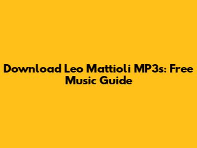 Download Leo Mattioli MP3s: Free Music Guide