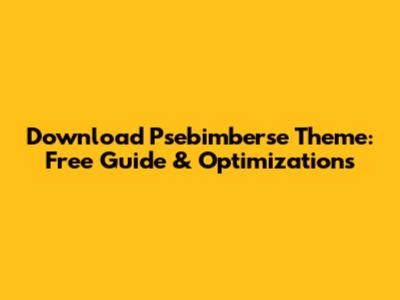 Download Psebimberse Theme: Free Guide & Optimizations