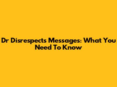 Dr Disrespect's Messages: What You Need To Know