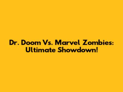 Dr. Doom Vs. Marvel Zombies: Ultimate Showdown!
