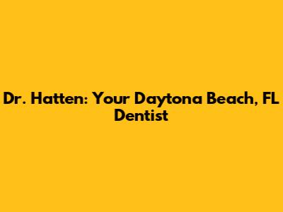 Dr. Hatten: Your Daytona Beach, FL Dentist