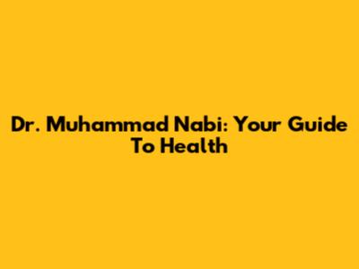 Dr. Muhammad Nabi: Your Guide To Health