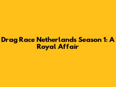 Drag Race Netherlands Season 1: A Royal Affair