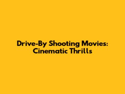 Drive-By Shooting Movies: Cinematic Thrills