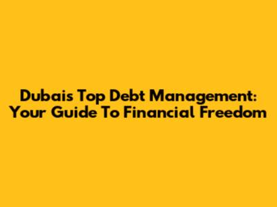 Dubai's Top Debt Management: Your Guide To Financial Freedom