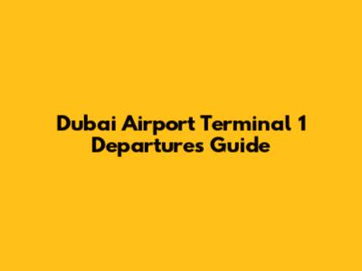 Dubai Airport Terminal 1 Departures Guide