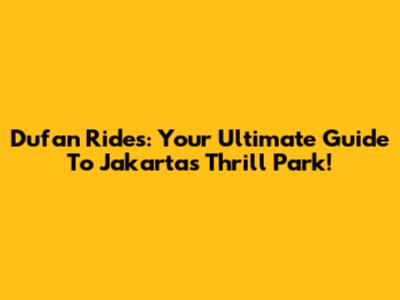 Dufan Rides: Your Ultimate Guide To Jakarta's Thrill Park!