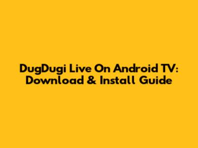 DugDugi Live On Android TV: Download & Install Guide