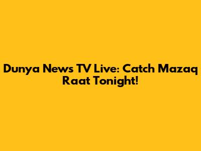Dunya News TV Live: Catch Mazaq Raat Tonight!